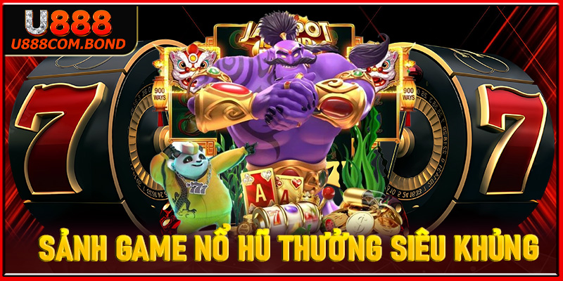 Sảnh game nổ hũ thưởng siêu khủng với giải thưởng jackpot