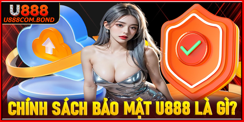 Khái niệm về trang chính sách bảo mật u888 là gì?